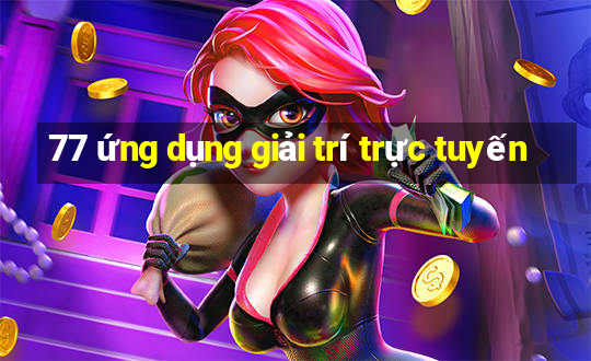 77 ứng dụng giải trí trực tuyến