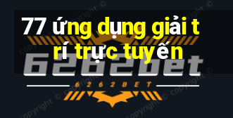 77 ứng dụng giải trí trực tuyến