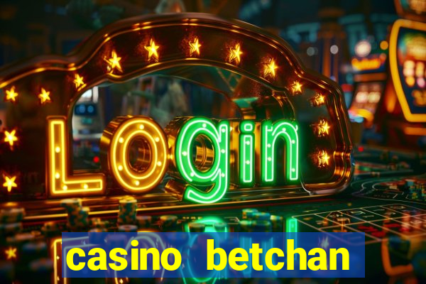 casino betchan bonus codes