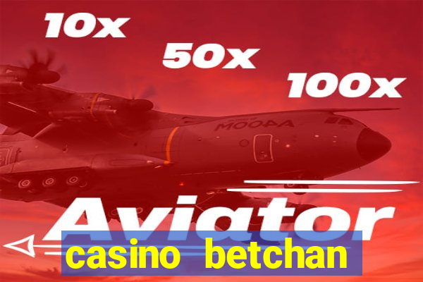 casino betchan bonus codes