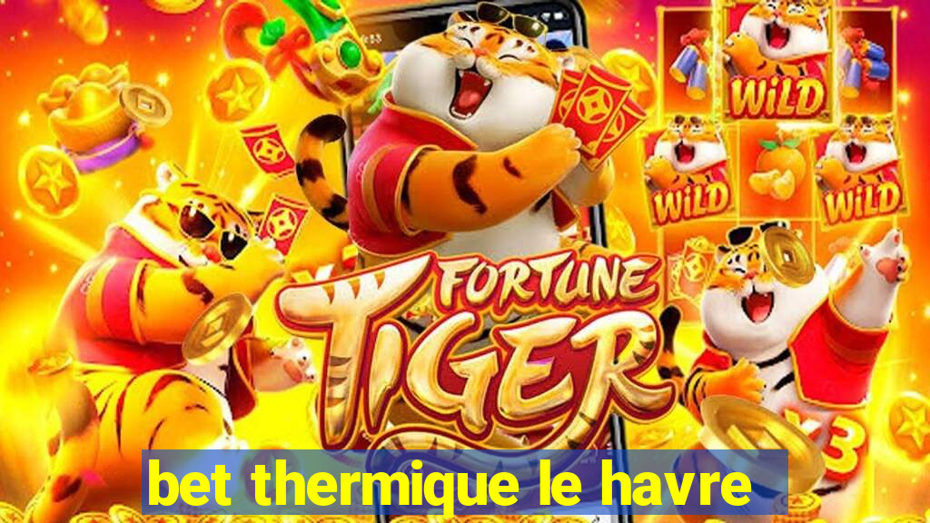 bet thermique le havre