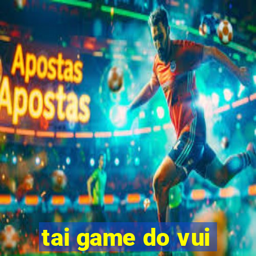 tai game do vui