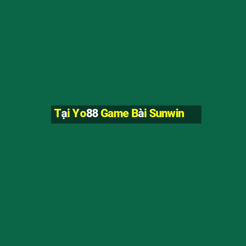 Tại Yo88 Game Bài Sunwin