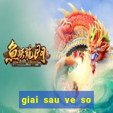 giai sau ve so trung bao nhieu