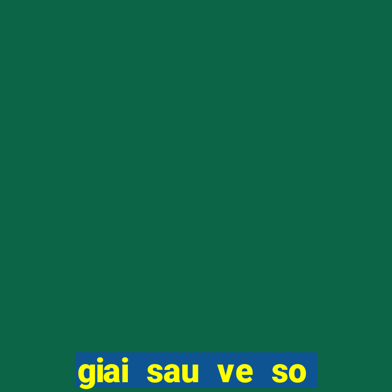 giai sau ve so trung bao nhieu