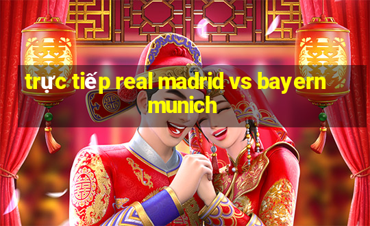 trực tiếp real madrid vs bayern munich