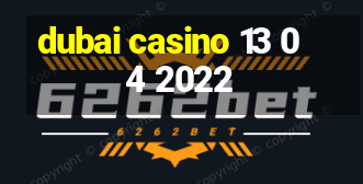 dubai casino 13 04 2022