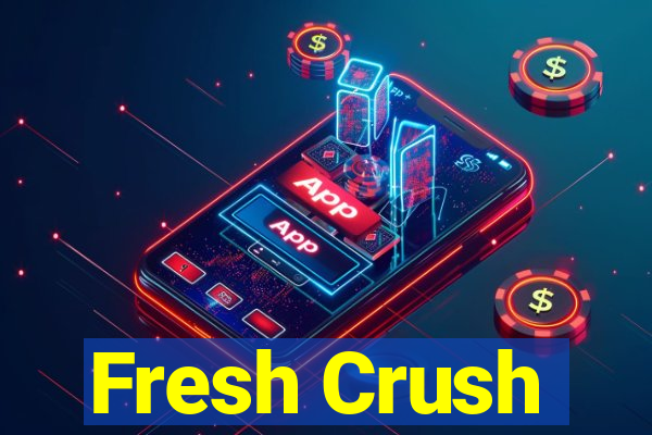 Fresh Crush