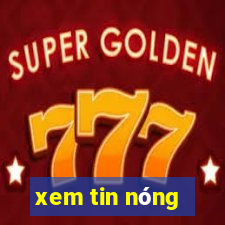 xem tin nóng