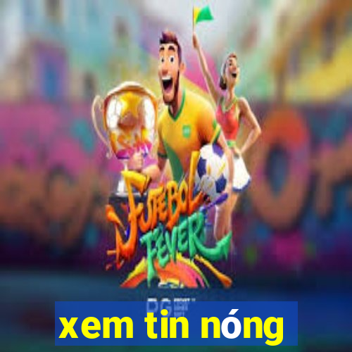 xem tin nóng