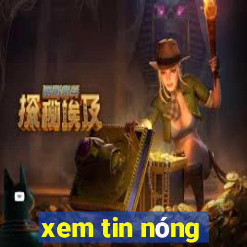 xem tin nóng