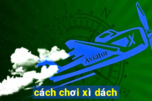 cach choi xi dach