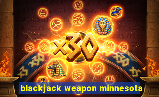 blackjack weapon minnesota