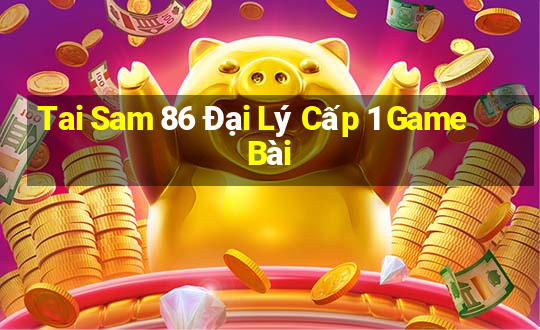 Tai Sam 86 Đại Lý Cấp 1 Game Bài