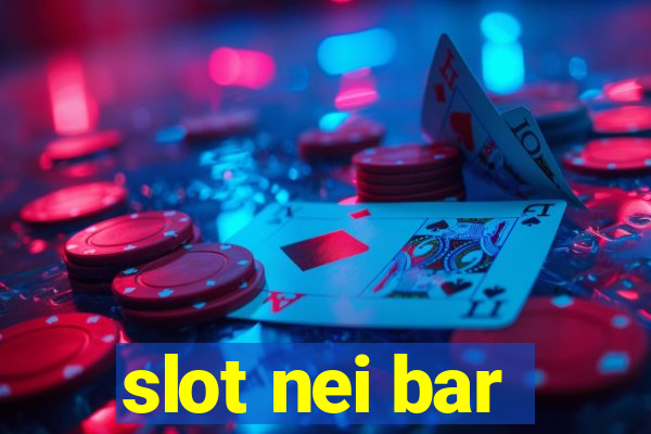 slot nei bar