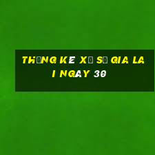 Thống kê Xổ Số gia lai ngày 30