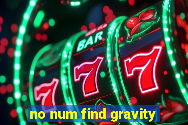 no num find gravity