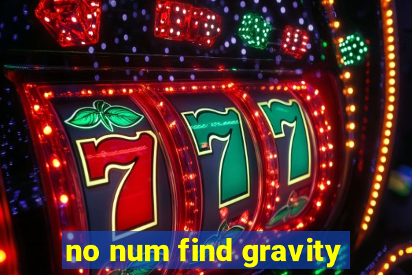 no num find gravity