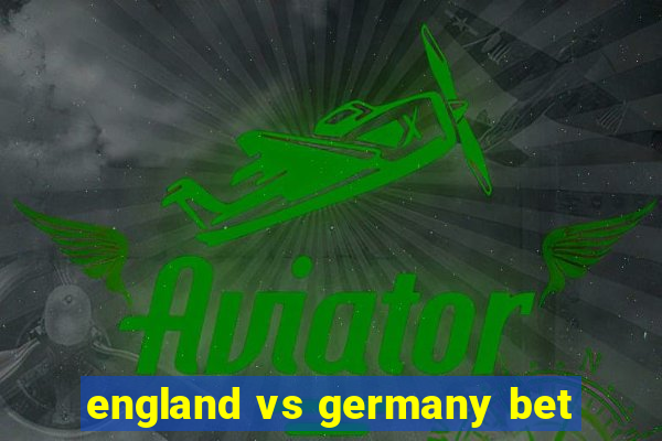 england vs germany bet