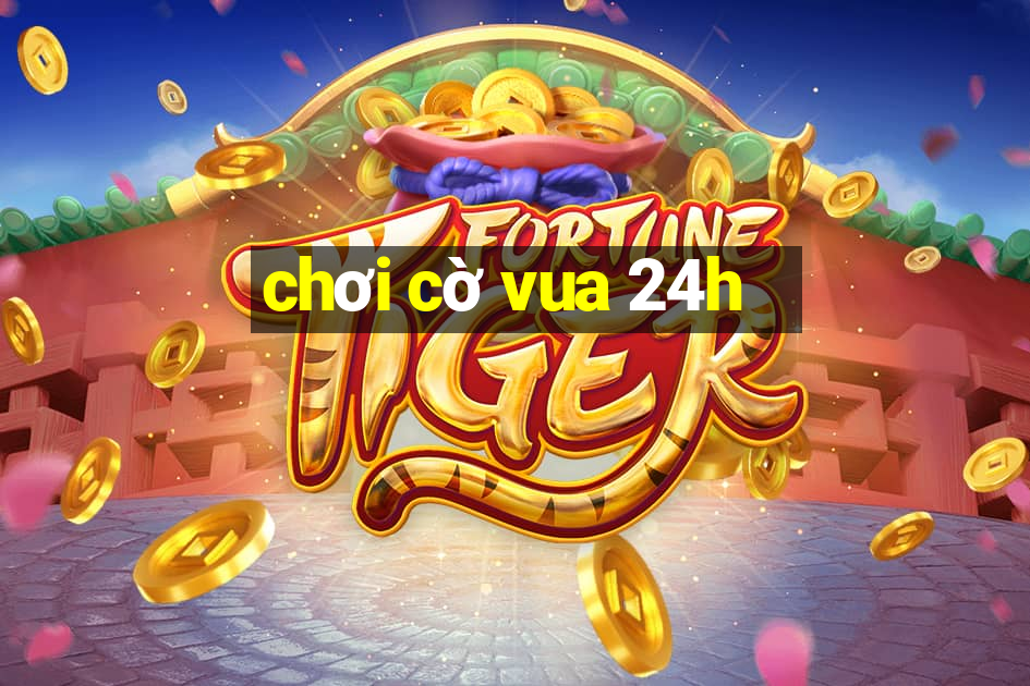 chơi cờ vua 24h