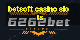 betsoft casino slots