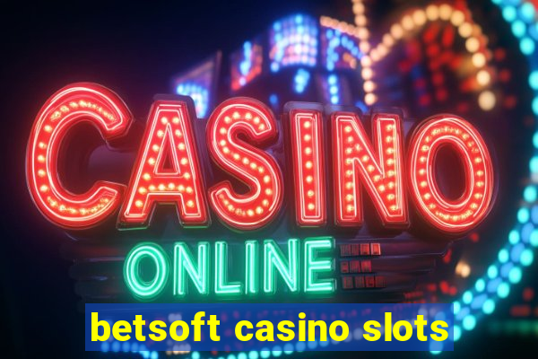 betsoft casino slots