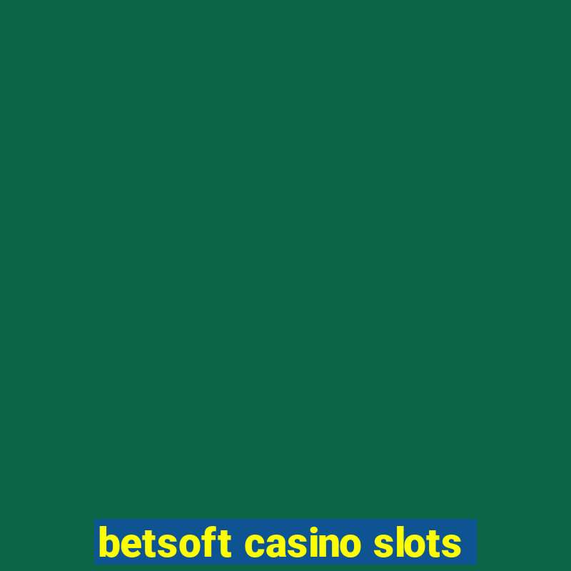 betsoft casino slots