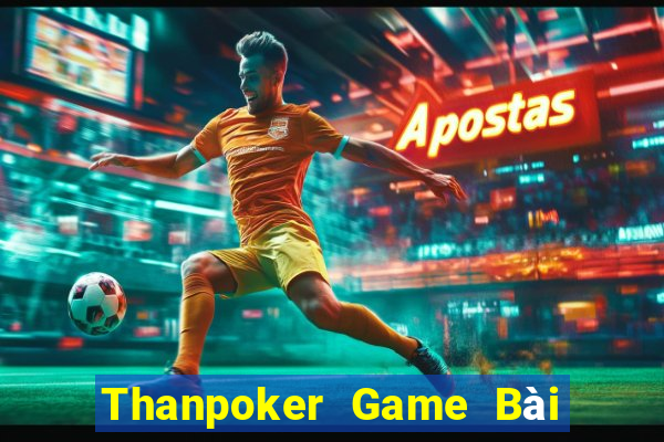 Thanpoker Game Bài Online Uy Tín