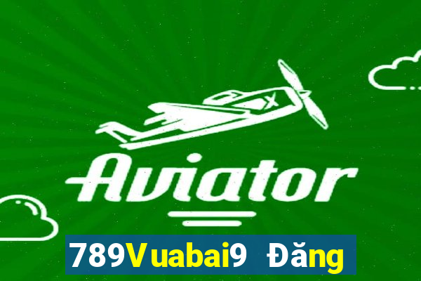 789Vuabai9 Đăng nhập chính thức