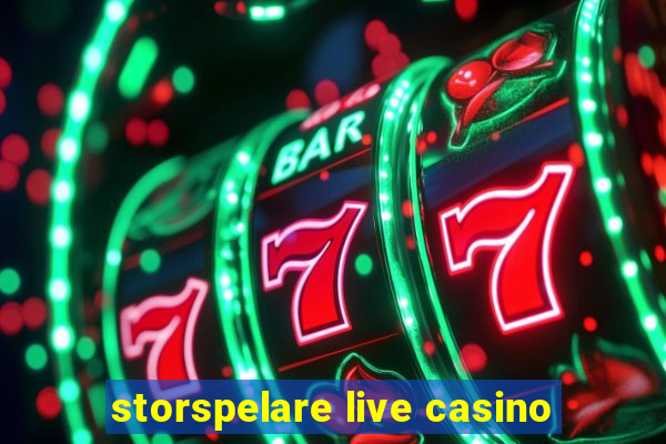 storspelare live casino