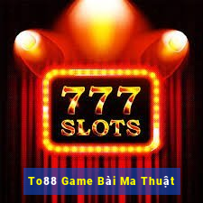 To88 Game Bài Ma Thuật