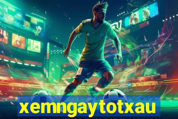 xemngaytotxau