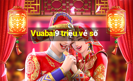 Vuabai9 triệu vé số