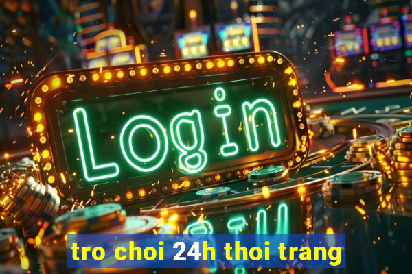 tro choi 24h thoi trang