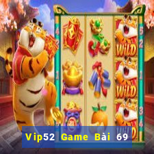 Vip52 Game Bài 69 Doi Thuong