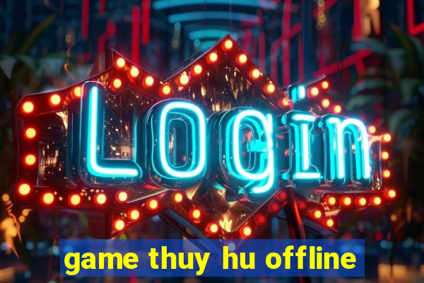 game thuy hu offline