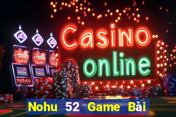 Nohu 52 Game Bài Ma Thuật