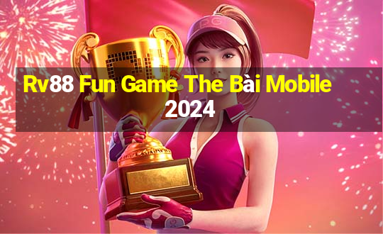 Rv88 Fun Game The Bài Mobile 2024