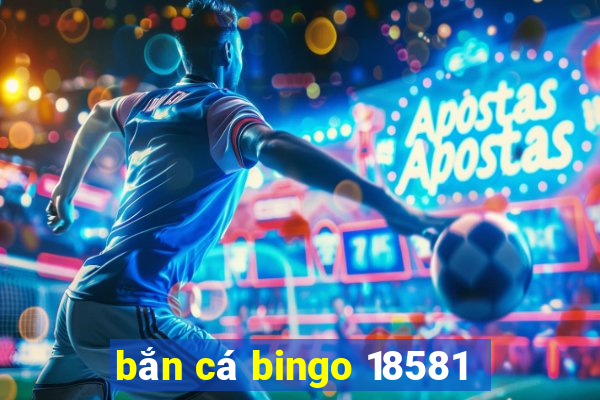 bắn cá bingo 18581