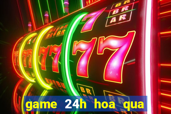 game 24h hoa qua noi gian 2