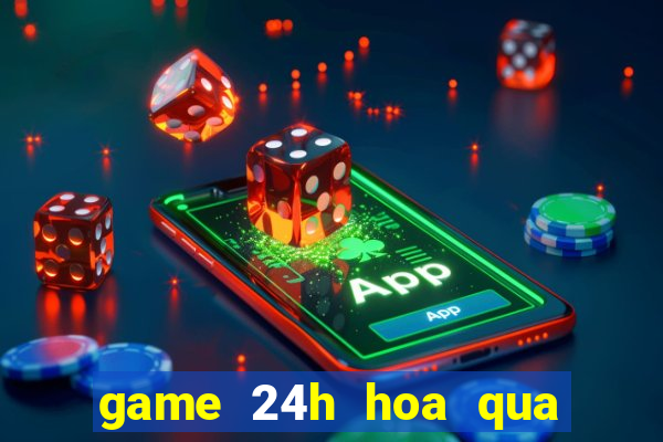 game 24h hoa qua noi gian 2