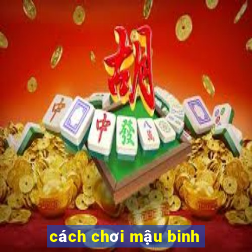 cách chơi mậu binh