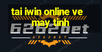 tai iwin online ve may tinh