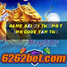 game bài đổi thưởng tặng code tân thủ