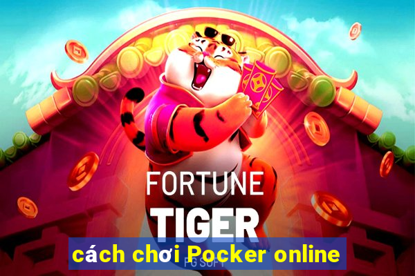 cách chơi Pocker online