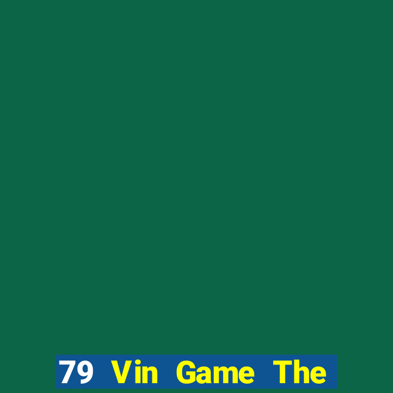 79 Vin Game The Bài Hack