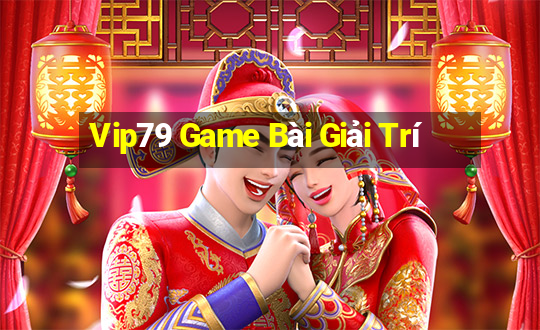 Vip79 Game Bài Giải Trí