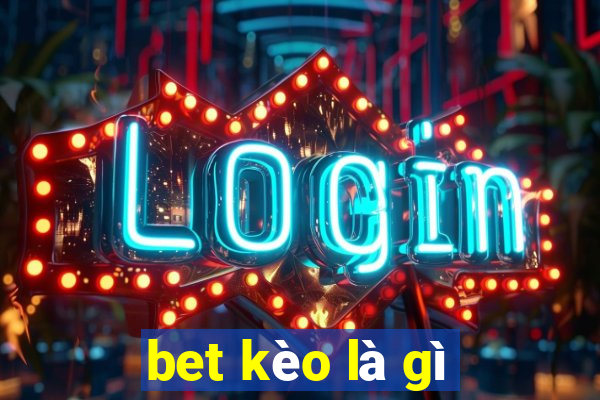 bet kèo là gì