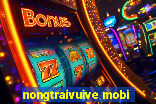 nongtraivuive mobi