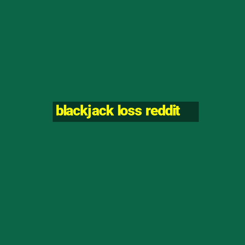 blackjack loss reddit